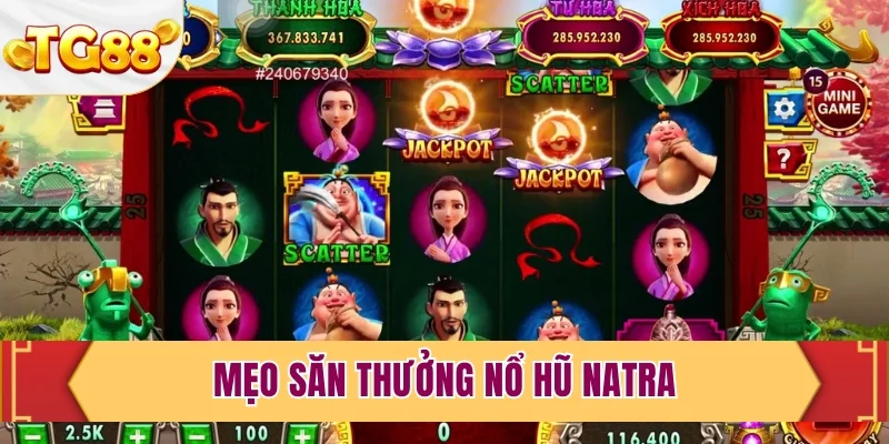 Mẹo săn thưởng nổ hũ Natra