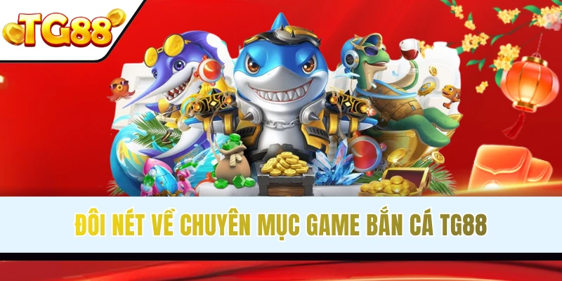 Vài nét thông tin về sảnh bắn cá tại đơn vị