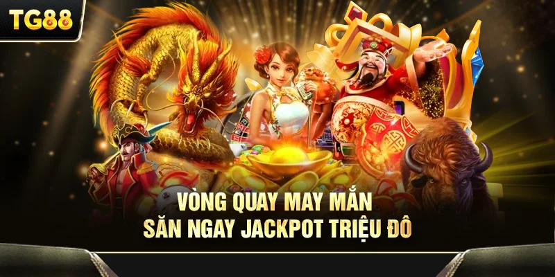 Vòng quay may mắn săn ngay jackpot triệu đô